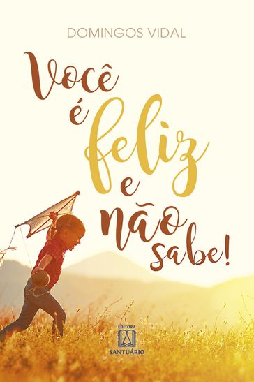 Você é feliz e não sabe! - Domingos Vidal