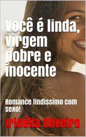 Você é linda, virgem, pobre e inocente