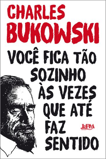 Você fica tão sozinho às vezes que até faz sentido - Charles Bukowski