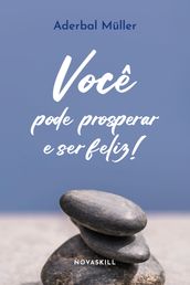 Você pode prosperar e ser feliz