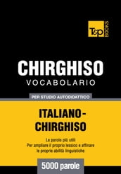 Vocabolario Italiano-Chirghiso per studio autodidattico - 5000 parole