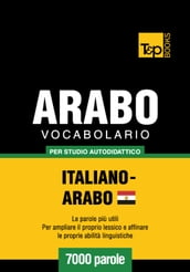 Vocabolario Italiano-Arabo Egiziano per studio autodidattico - 7000 parole