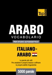 Vocabolario Italiano-Arabo Egiziano per studio autodidattico - 5000 parole