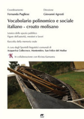 Vocabolario polinomico e sociale italiano-croato molisano. Lessico dello spazio pubblico. Figure dell autorità, mestieri e lavori. Raccolta della memoria orale