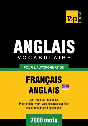 Vocabulaire Français-Anglais-US pour l'autoformation - 7000 mots - Andrey Taranov