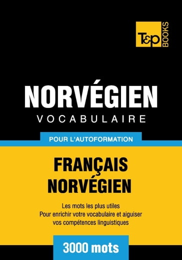 Vocabulaire français-norvégien pour l'autoformation - 3000 mots - Andrey Taranov