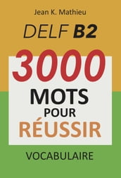 Vocabulaire DELF B2 - 3000 mots pour réussir