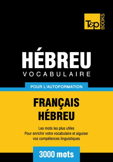 Vocabulaire Français-Hébreu pour l'autoformation - 3000 mots - Andrey Taranov