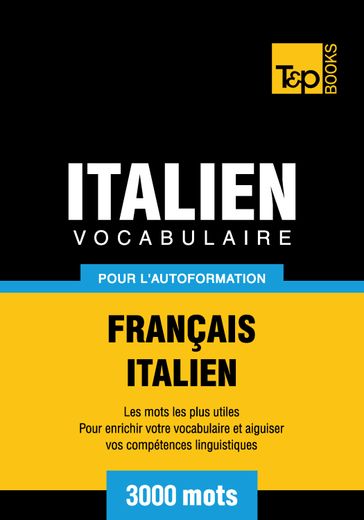 Vocabulaire Français-Italien pour l'autoformation - 3000 mots les plus courants - Andrey Taranov