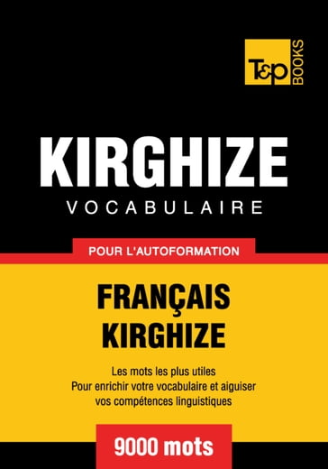 Vocabulaire Français-Kirghize pour l'autoformation - 9000 mots - Andrey Taranov