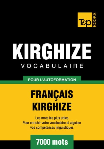 Vocabulaire Français-Kirghize pour l'autoformation - 7000 mots - Andrey Taranov