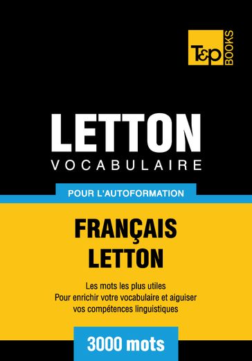 Vocabulaire Français-Letton pour l'autoformation - 3000 mots les plus courants - Andrey Taranov