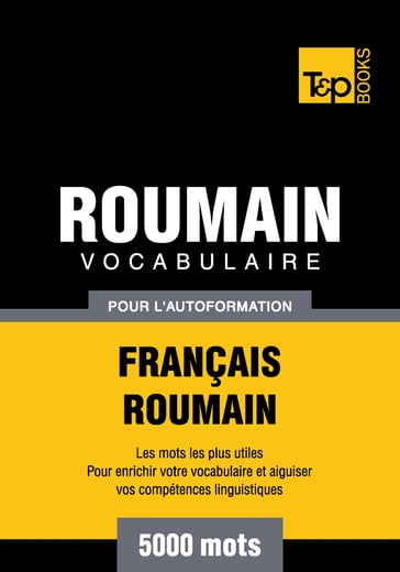 Vocabulaire Français-Roumain pour l'autoformation - 5000 mots - Andrey Taranov