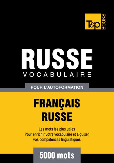 Vocabulaire Français-Russe pour l'autoformation - 5000 mots les plus courants - Andrey Taranov