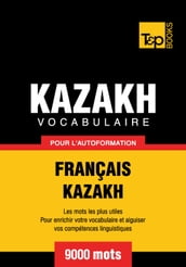 Vocabulaire français-kazakh pour l autoformation - 9000 mots