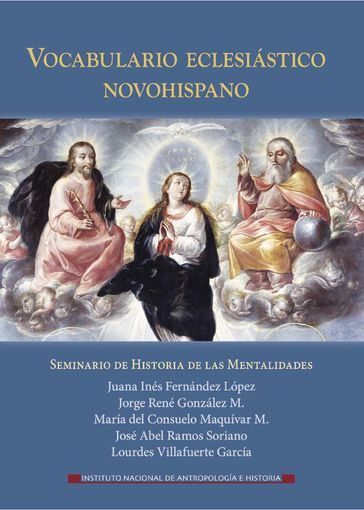 Vocabulario eclesiástico novohispano - Juana Inés Fernández López - Jorge René González M - María del Consuelo Maquívar M - José Abel Ramos Soriano - Lourdes Villafuerte García