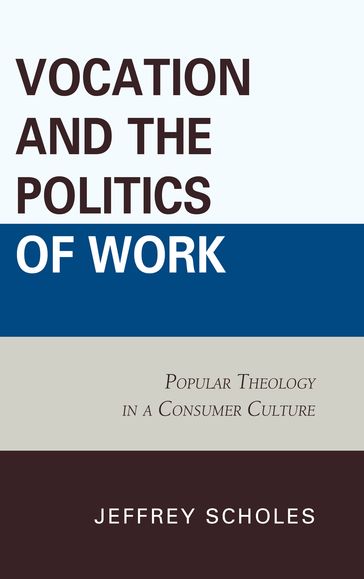 Vocation and the Politics of Work - Jeffrey Scholes