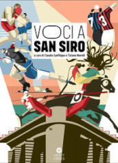 Voci a San Siro. Racconti e testimonianze sullo stadio «più bello del mondo». Ediz. illustrata