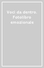 Voci da dentro. Fotolibro emozionale