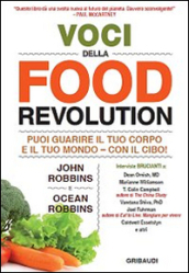 Voci della food revolution. Puoi guarire il tuo corpo e il tuo mondo. Con il cibo!