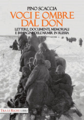 Voci e ombre dal Don. Lettere, documenti, memoriali, immagini dell ARMIR in Russia