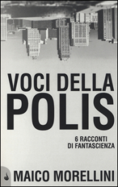 Voci della polis. 6 racconti di fantascienza