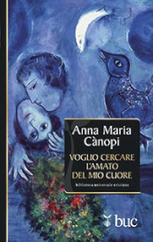 Voglio cercare l amato del mio cuore. Spunti meditativi sul Cantico dei Cantici