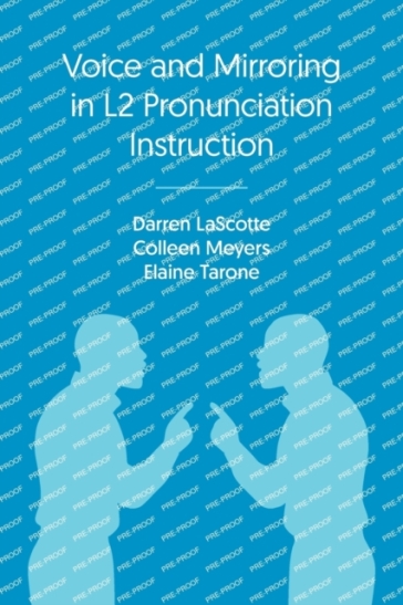 Voice and Mirroring in L2 Pronunciation Instruction - Darren Lascotte - Colleen Meyers - Elaine Tarone