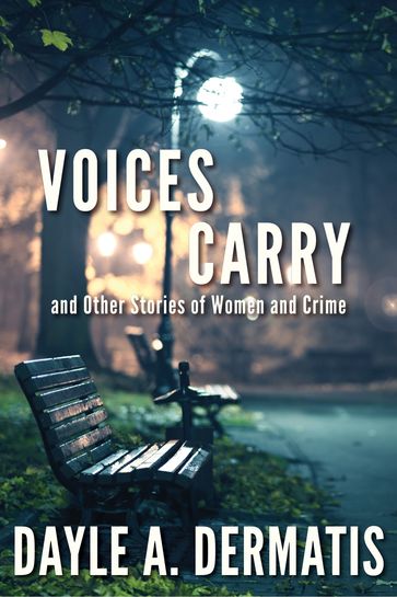 Voices Carry and Other Stories of Women and Crime - Dayle A. Dermatis