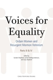 Voices for Equality: Ordain Women and Resurgent Mormon Feminism (Parts III & IV)