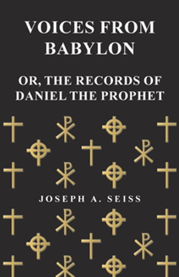 Voices from Babylon - Or, The Records of Daniel the Prophet - Joseph Augustus Seiss
