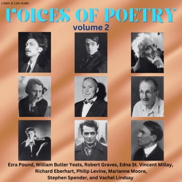 Voices of Poetry - Volume 2 - Ezra Pound - William Butler Yeats - Robert Graves - Edna St. Vincent Millay - Richard Eberhart - Philip Levine - Marianne Moore - Stephen Spender - Vachel Lindsay