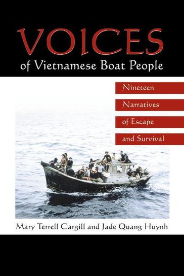 Voices of Vietnamese Boat People: Nineteen Narratives of Escape and Survival - Edited by Mary Terrell Cargill - Jade Quang Huynh