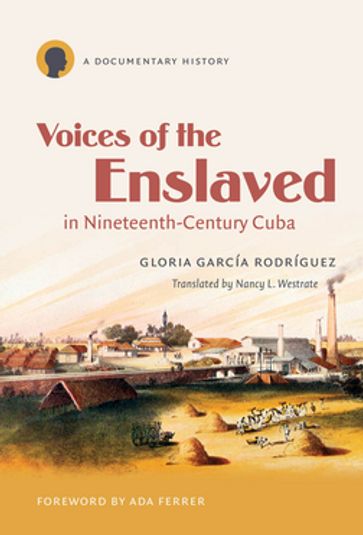 Voices of the Enslaved in Nineteenth-Century Cuba - Gloria García Rodríguez