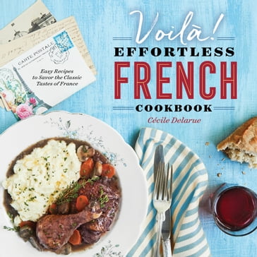 Voilà!: The Effortless French Cookbook - Cecile Delarue
