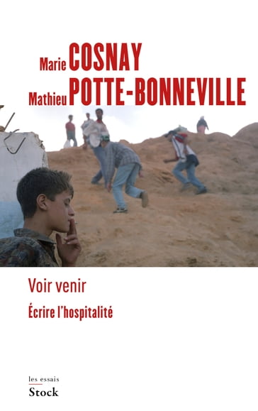 Voir venir. Écrire l'hospitalité - Marie Cosnay - Mathieu Potte-Bonneville