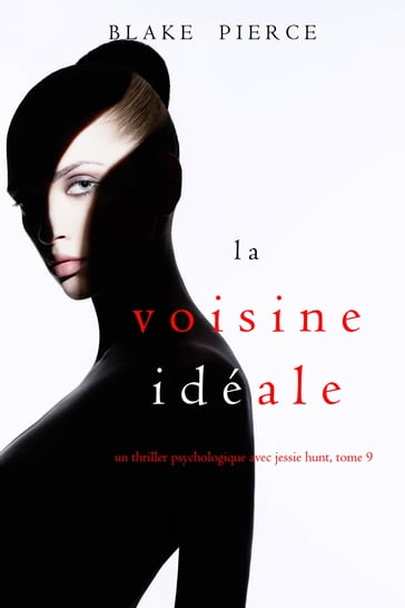 La Voisine Idéale (Un thriller psychologique avec Jessie Hunt, tome 9) - Blake Pierce