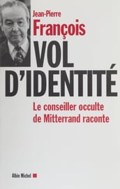 Vol d identité : le conseiller occulte de Mitterrand raconte