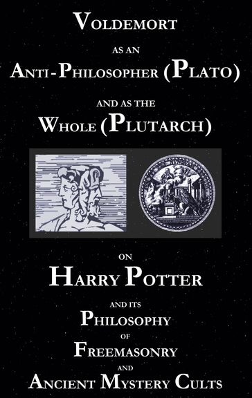 Voldemort as an Anti-Philosopher (Plato) and as the Whole (Plutarch) - George Cebadal