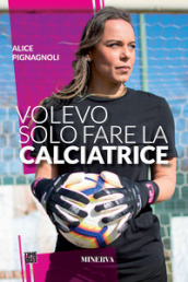 Volevo solo fare la calciatrice