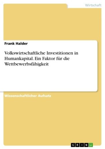 Volkswirtschaftliche Investitionen in Humankapital. Ein Faktor für die Wettbewerbsfähigkeit - Frank Halder