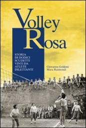 Volley Rosa. Storia di dodici scudetti vinti da atlete dilettanti