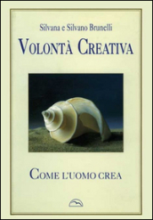 Volontà creativa. «Come l uomo crea»