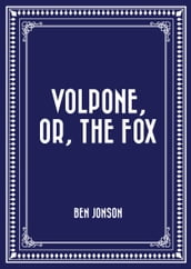 Volpone, or, The Fox