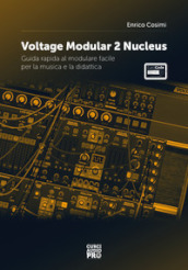 Voltage modular 2 Nucleus. Guida rapida al modulare facile per la musica e la didattica. Con espansione online