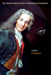 Voltaire : l Intégrale, texte annoté et annexes enrichies [Nouv. éd. entièrement revue et corrigée].