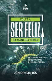 Volte a Ser Feliz da Maneira Certa