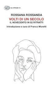 Volti di un secolo. Il Novecento in 52 ritratti