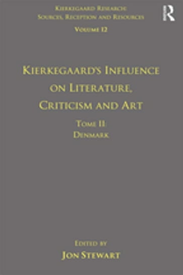 Volume 12, Tome II: Kierkegaard's Influence on Literature, Criticism and Art - Jon Stewart