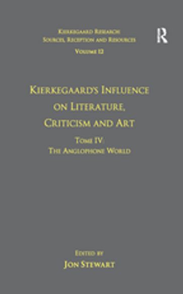 Volume 12, Tome IV: Kierkegaard's Influence on Literature, Criticism and Art - Jon Stewart